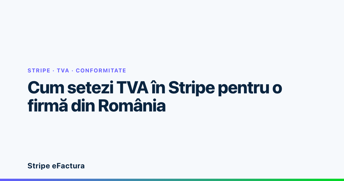 Ecranul Settings → Tax din Stripe Dashboard, cu înregistrarea de TVA pentru România și cota standard de 21%